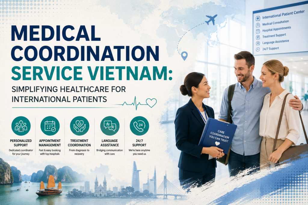 Medical Coordination Service Vietnam: Simplifying Healthcare for International Patients